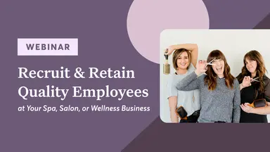 Recruit & Retain Quality Employees at Your Spa, Salon, or Wellness Business
