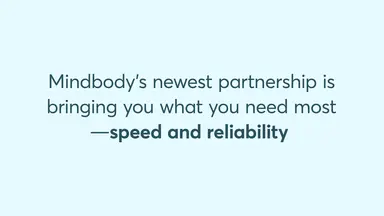 Mindbody's newest partnership is bringing you what you need most—speed and reliability