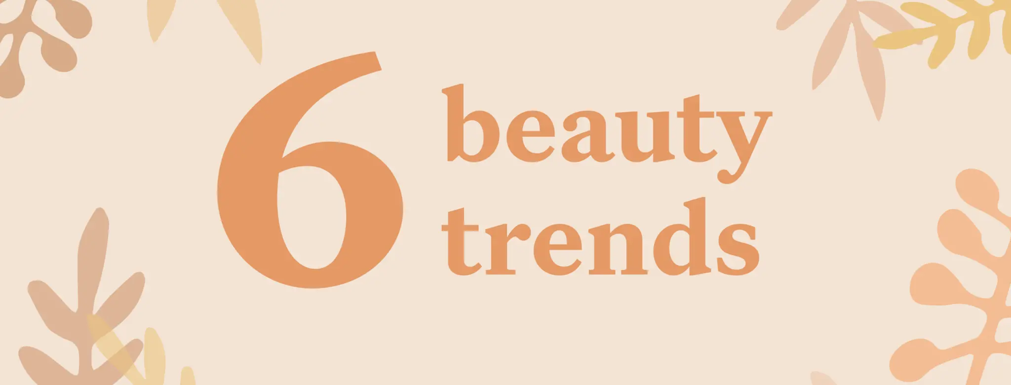 Six beauty trends