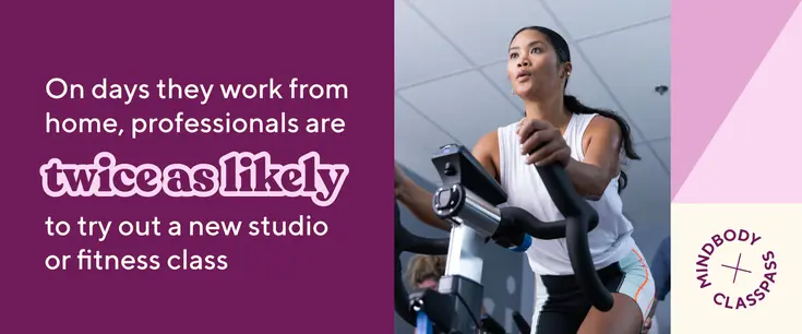 On days they work from home, professionals are twice as likely to try our a new studio or fitness class